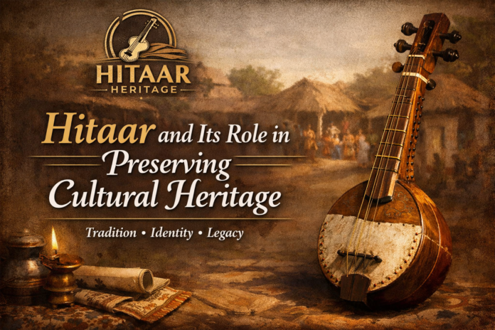 An image of the Hitaar, a traditional stringed instrument, positioned alongside a vintage oil lamp and scrolls, with a blurred village backdrop. The title 'Hitaar and Its Role in Preserving Cultural Heritage' is prominently displayed, with a tagline 'Tradition • Identity • Legacy.'